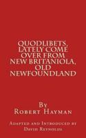 Quodlibets, Lately Come Over from New Britaniola, Old Newfoundland