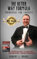The Better Way Formula - Principles For Success: Foreword by #1 best-selling author Greg Walker of "Dream To Grow Rich"