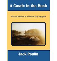 A Castle in the Bush: Wit and Wisdom of a Modern Day Voyageur