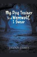 My Dog Trainer Is a Werewolf, I Swear