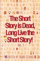 The Short Story Is Dead, Long Live the Short Story! Volume 3