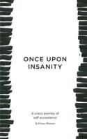 Once Upon Insanity: A crazy journey of  self acceptance