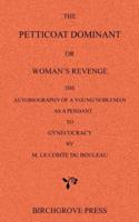 The Petticoat Dominant or Woman's Revenge the Autobiography of a Young Nobleman as a Pendant to Gynecocracy by M. Le Comte Du Bouleau