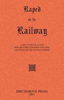 Raped on the Railway a True Story of a Lady Who Was First Ravished and Then Chastised on the Scotch Express