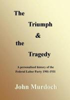 The Triumph and the Tragedy: Biographies of Andrew Fisher, Frank Tudor, Charlie Frazer, Percy Coleman and Frank Anstey