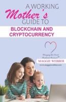 A Working Mother's Guide to Blockchain and Crytocurrency