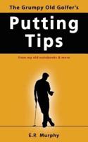 The Grumpy Old Golfer's Putting Tips