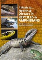 A Guide To...health & Disease in Reptiles & Amphibians