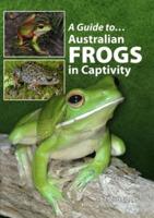 A Guide to ... Australian Frogs in Captivity