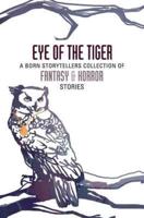 Eye of the Tiger: a Born Storytellers collection of fantasy and horror stories