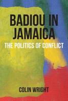 Badiou in Jamaica: The Politics of Conflict