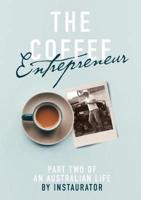 The Coffee Entrepreneur: Part Two of an Australian LIfe