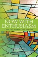 Now with Enthusiasm: Charism, God's Mission and Catholic Schools Today