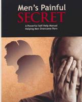 Men's Painful Secret - A Powerful Self-Help Manual Helping Men Overcome Por