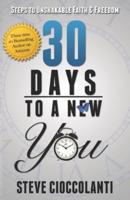 30 Days To A New You: Steps to Unshakable Faith and Freedom