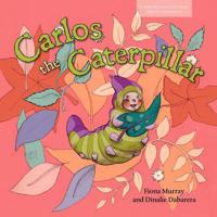 Carlos the Caterpillar (Carlos and Friends Book Series. Book 1)