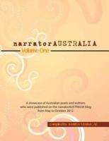 narratorAUSTRALIA Volume One: A showcase of Australian poets and authors who were published on the narratorAUSTRALIA blog from May to October 2012