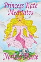 Princess Kate Meditates (Children's Book about Mindfulness Meditation for Kids, Preschool Books, Kids Books, Kindergarten Books, Kids Book, Ages 2-8, Toddler Books, Kids Books, Baby Books, Kids Books)