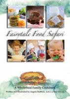 Fairytale Food Safari: A Wholefood Family Cookbook