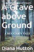A Grave above Ground: A Beggar's Tale