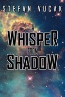 A Whisper from Shadow