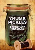 Thumb Pickles & Other Cautionary Preserves