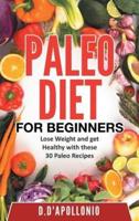 Paleo: Paleo For Beginners Lose Weight And Get Healthy With These 30 Paleo Recipes