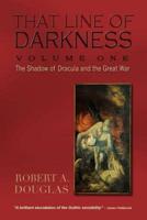 That Line of Darkness. Volume One The Shadow of Dracula and the Great War
