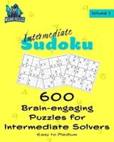 Intermediate Sudoku Volume 1: 600 Brain-Engaging Puzzles for Intermediate Solvers