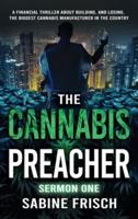 The Cannabis Preacher Sermon One: A financial thriller about building and losing the biggest Cannabis Manufacturer in the country