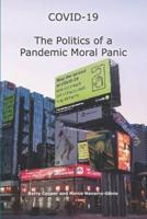 COVID-19 The Politics of a Pandemic Moral Panic