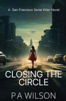 Closing The Circle: A San Francisco Serial Killer Novel