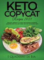 Keto Copycat Recipes 2021: 100 EASY, VIBRANT &amp; CLASSIC RESTAURANT FAVORITES ADAPTED INTO THE LOW CARB, HIGH FAT KETOGENIC DIET