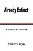 Already Extinct: A Parrhesiastic Statement