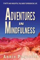 Adventures in Mindfulness: A witty and insightful tale about experiencing life