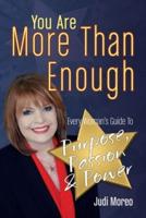You Are More Than Enough : Every Woman's Guide to Purpose, Passion and Power