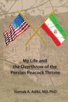 My Life and the Overthrow of the Persian Peacock Throne