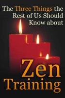 The Three Things the Rest of Us Should Know About Zen Training