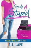 Grade A Stupid: Book 1 of the Darcy Walker Series