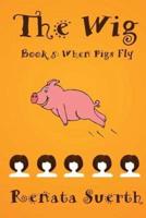 THE WIG: When Pigs Fly (Book 5)