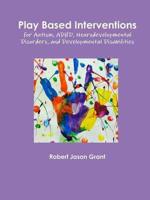 Play Based Interventions for Autism, ADHD, Neurodevelopmental Disorders, An