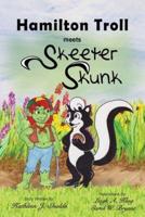 Hamilton Troll Meets Skeeter Skunk