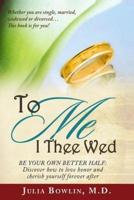 To Me I Thee Wed