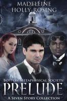 Boston Metaphysical Society: Prelude: A Seven Story Collection