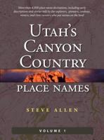 Utah's Canyon Country Place Names, Vol. 1