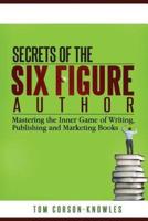 Secrets of the Six-Figure Author: Mastering the Inner Game of Writing, Publishing and Marketing Books