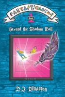 Beyond the Shadow Wall: Fantasticademy Book 1