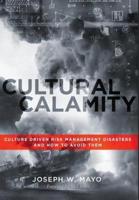 Cultural Calamity: Culture Driven Risk Management Disasters and How to Avoid Them