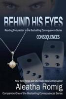 Behind His Eyes - Consequences: Reading Companion to the Bestselling Consequences Series