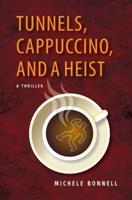 Tunnels, Cappuccino, And A Heist